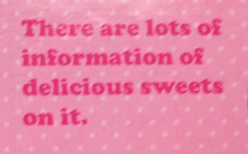There are lots of information of delicious sweets on it.